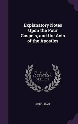 Explanatory Notes Upon the Four Gospels, and the Acts of the Apostles(English, Hardcover, Trapp Joseph)