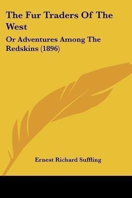 The Fur Traders Of The West(English, Paperback, Suffling Ernest Richard)