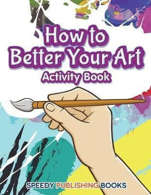 How to Better Your Art Activity Book(English, Paperback, Jupiter Kids)