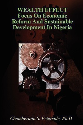 Wealth Effect Focus on Economic Reform and Sustainable Development in Nigeria(English, Paperback, Peterside Chamberlain S.)