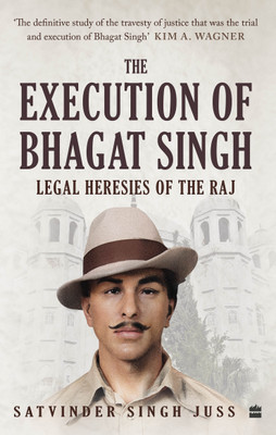 The Execution of Bhagat Singh:  - Legal Heresies of the Raj(English, Hardcover, Singh Juss Satvinder)