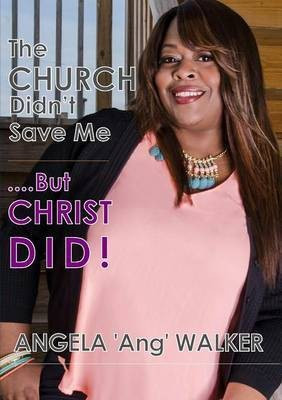 The Church Didn't Save Me...but Christ Did!(English, Paperback, Walker Angela)