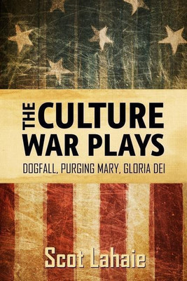 The Culture War Plays: Dogfall, Purging Mary, Gloria Dei(English, Paperback, Lahaie Scot)
