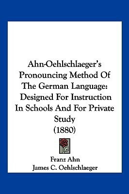 Ahn-Oehlschlaeger's Pronouncing Method Of The German Language(English, Paperback, Ahn Franz)