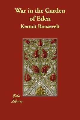 War in the Garden of Eden(English, Paperback, Roosevelt Kermit)