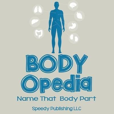 Body-OPedia Name That Body Part(English, Paperback, Speedy Publishing LLC)