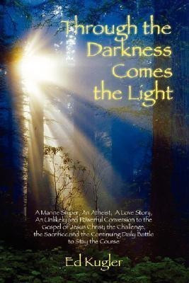 Through the Darkness Comes the Light(English, Paperback, Kugler Ed,)