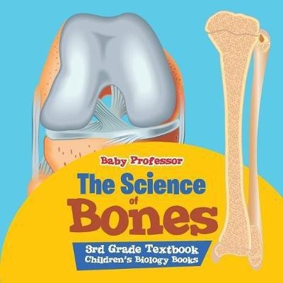 The Science of Bones 3rd Grade Textbook Children's Biology Books(English, Paperback, Baby Professor)