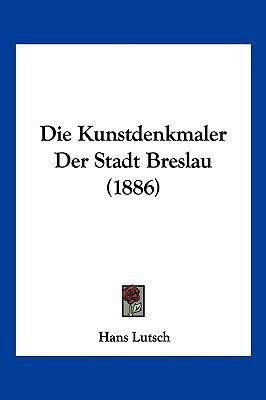 Die Kunstdenkmaler Der Stadt Breslau (1886)(German, Paperback, unknown)