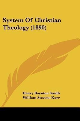System Of Christian Theology (1890)(English, Paperback, Smith Henry Boynton)