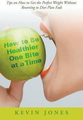 How to Be Healthier One Bite at a Time(English, Paperback, Jones Kevin Dr Dr)