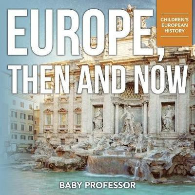 Europe, Then and Now Children's European History(English, Paperback, Baby Professor)
