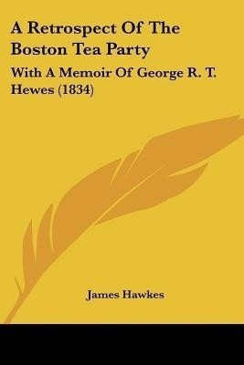 A Retrospect of the Boston Tea Party(English, Paperback, Hawkes James)