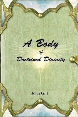 A Body of Doctrinal Divinity(English, Paperback, Gill John)