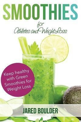 Smoothies for Athletes and Weight Loss(English, Paperback, Boulder Jared)