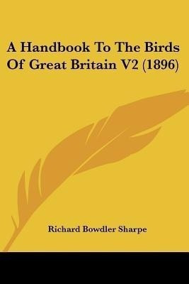 A Handbook To The Birds Of Great Britain V2 (1896)(English, Paperback, Sharpe Richard Bowdler)