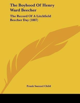 The Boyhood Of Henry Ward Beecher(English, Paperback, Child Frank Samuel)