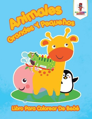 Animales Grandes Y Pequenos(Spanish, Paperback, Coloring Bandit)