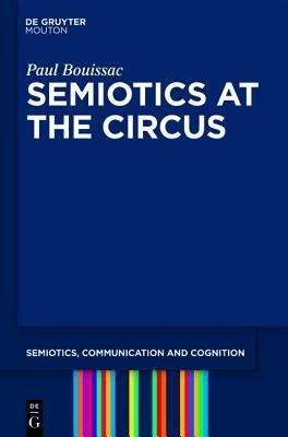 Semiotics at the Circus(English, Paperback, Bouissac Paul)