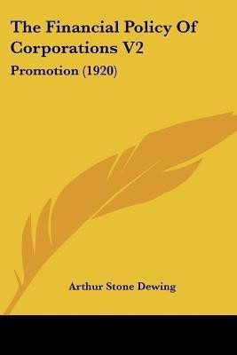 The Financial Policy Of Corporations V2(English, Paperback, Dewing Arthur Stone)