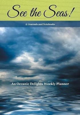 See the Seas! An Oceanic Delights Weekly Planner(English, Paperback, @journals Notebooks)