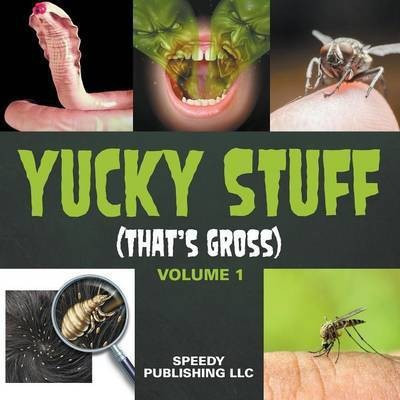 Yucky Stuff (That's Gross Volume 1)(English, Paperback, Speedy Publishing LLC)