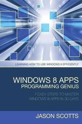 Windows 8 Apps Programming Genius(English, Paperback, Scotts Jason)