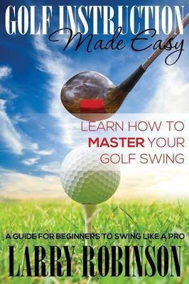 Golf Instruction Made Easy(English, Paperback, Robinson Larry)