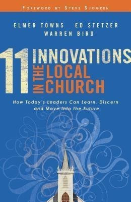 11 Innovations in the Local Church - How Today`s Leaders Can Learn, Discern and Move into the Future(English, Paperback, Towns Elmer L.)