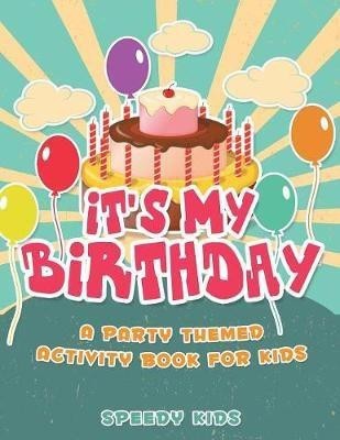 It's My Birthday! A Party Themed Activity Book for Kids(English, Paperback, Speedy Kids)