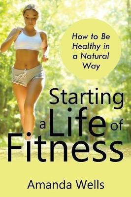 Starting a Life of Fitness(English, Paperback, Wells Amanda)