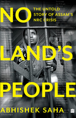 No Land's people  - The Untold Story of Assam's NRC Crisis(English, Hardcover, Saha Abhishek)