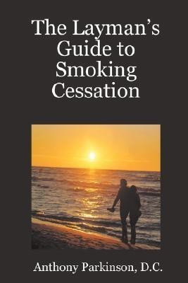 The Layman's Guide to Smoking Cessation(English, Paperback, Parkinson D.C., Anthony)