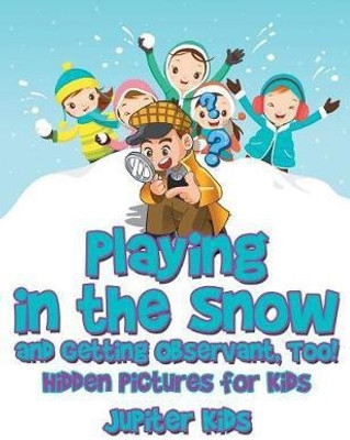 Playing in the Snow and Getting Observant, Too! Hidden Pictures for Kids(English, Paperback, Jupiter Kids)
