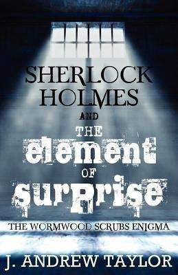 Sherlock Holmes and the Element of Surprise(English, Paperback, Taylor James Andrew)