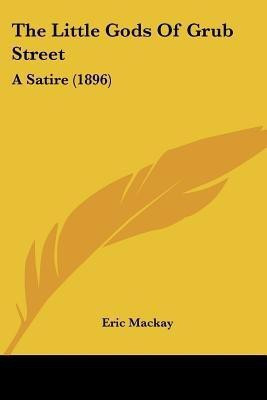 The Little Gods Of Grub Street(English, Paperback, MacKay Eric)