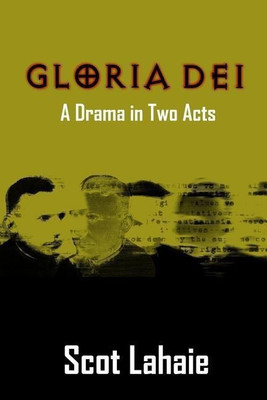 Gloria Dei: A Drama in Two Acts(English, Paperback, Lahaie Scot)