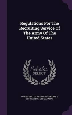 Regulations For The Recruiting Service Of The Army Of The United States(English, Hardcover, unknown)