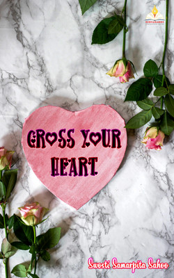 CROSS YOUR HEART(Paperback, SWOSTI SAMARPITA SAHOO)