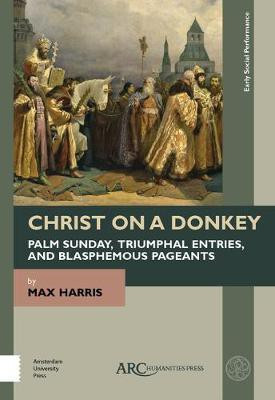 Christ on a Donkey - Palm Sunday, Triumphal Entries, and Blasphemous Pageants(English, Paperback, Harris Max)