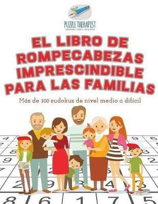 El libro de rompecabezas imprescindible para las familias Mas de 300 sudokus de nivel medio a dificil(Spanish, Paperback, Puzzle Therapist)