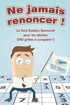 Ne jamais renoncer ! Le livre Sudoku Samourai pour les adultes (240 grilles a conquerir !)(French, Paperback, Puzzle Therapist)