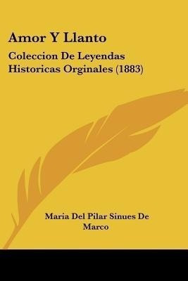 Amor Y Llanto(Spanish, Paperback, De Marco Maria Del Pilar Sinues)
