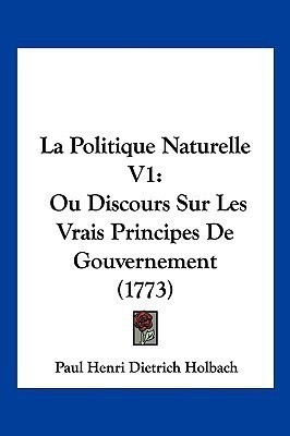 La Politique Naturelle V1(French, Paperback, Holbach Paul Henri Dietrich)
