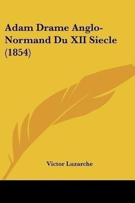 Adam Drame Anglo-Normand Du XII Siecle (1854)(French, Paperback, unknown)