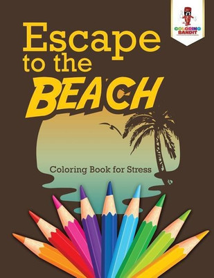 Escape to the Beach(English, Paperback, Coloring Bandit)