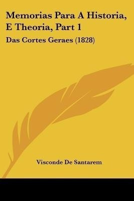 Memorias Para A Historia, E Theoria, Part 1(English, Paperback, De Santarem Visconde)