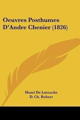 Oeuvres Posthumes D'Andre Chenier (1826)(French, Paperback, de Latouche Henri)