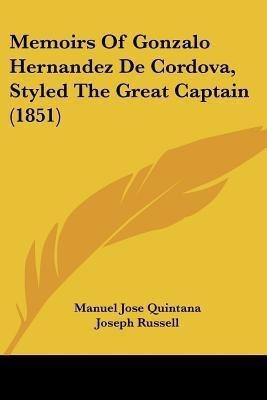 Memoirs Of Gonzalo Hernandez De Cordova, Styled The Great Captain (1851)(English, Paperback, Quintana Manuel Jose)