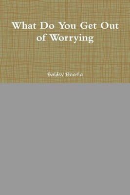 What Do You Get Out of Worrying(English, Paperback, Bhatia Baldev)